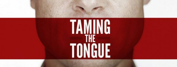 Taming Your Tongue – Why? Overcoming Influences & More